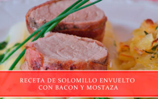 Receta de solomillo envuelto con bacon y mostaza - Carnicerías Juan Ortiz